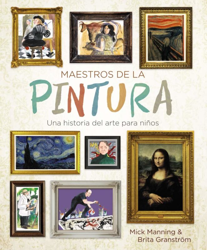 Maestros de la pintura: Una historia del arte para niños (Ocio y conocimientos) (Español) Libro de cartón