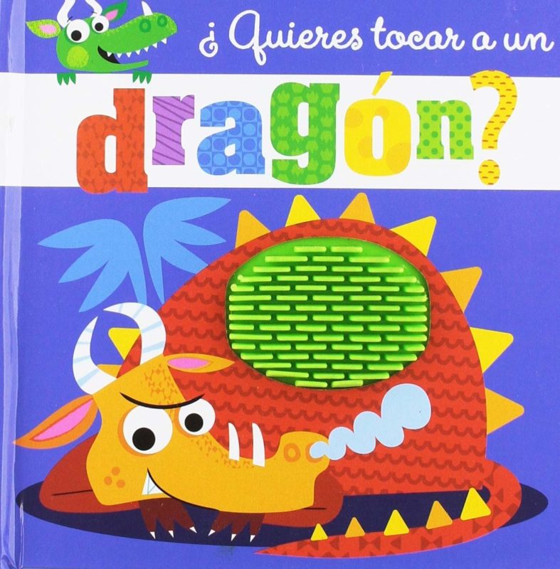 ¿Quieres tocar a un dragón? (Castellano - A PARTIR DE 0 AÑOS - PROYECTO DE 0 A 3 AÑOS - Libros sensoriales) (Español) Tapa dura